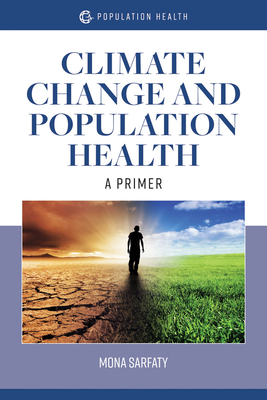 Climate Change and Population Health: A Primer: A Primer By Mona Sarfaty Cover Image