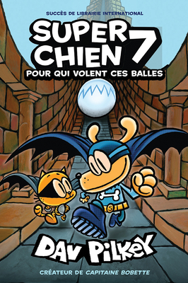 Super Chien: N° 7 - Pour Qui Volent Ces Balles By Dav Pilkey, Dav Pilkey (Illustrator) Cover Image