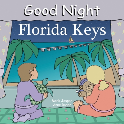 Good Night Florida Keys (Good Night Our World) By Mark Jasper, Anne Rosen (Illustrator) Cover Image