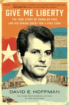 Give Me Liberty: The True Story of Oswaldo Payá and his Daring Quest for a Free Cuba cover