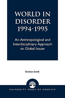 World in Disorder, 1994-1995: An Anthropological and Interdisciplinary Approach to Global Issues Cover Image