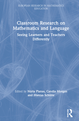 Classroom Research on Mathematics and Language: Seeing Learners and Teachers Differently By Núria Planas (Editor), Candia Morgan (Editor), Marcus Schütte (Editor) Cover Image