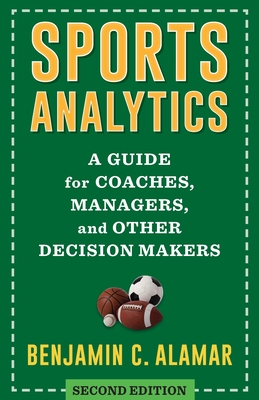 Sports Analytics: A Guide for Coaches, Managers, and Other Decision Makers By Benjamin Alamar Cover Image