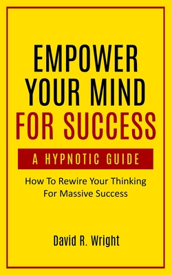 Empower Your Mind For Success, A Hypnotic Guide By David Wright Cover Image