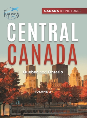 Canada In Pictures: Central Canada - Volume 2 - Quebec and Ontario By Tripping Out Cover Image