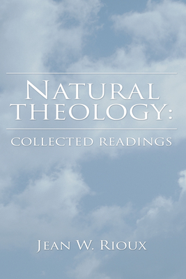 Natural Theology: Collected Readings By Jean W. Rioux (Editor) Cover Image