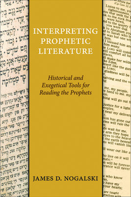 Interpreting Prophetic Literature: Historical and Exegetical Tools for Reading the Prophets By James D. Nogalski Cover Image