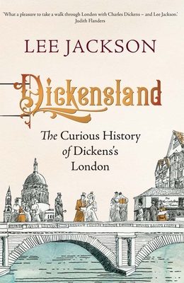 Dickensland: The Curious History of Dickens's London By Lee Jackson Cover Image