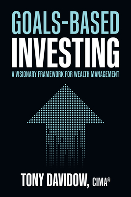 Goals-Based Investing: A Visionary Framework for Wealth Management By Tony Davidow Cover Image