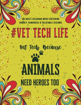 Vet Tech Life Coloring Book: An Adult Coloring Book Featuring Funny, Humorous & Stress Relieving Designs for Veterinary Technicians By Neo Coloration Cover Image