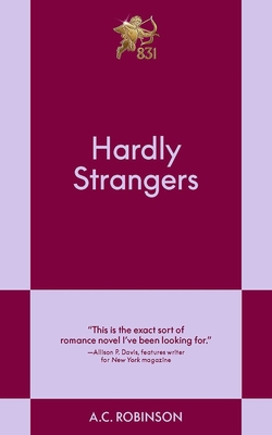 Hardly Strangers: An 831 Stories Romance By A.C. Robinson Cover Image