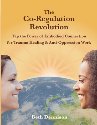 The Co-Regulation Revolution: Tap the Power of Embodied Connection for Trauma Healing & Anti-Oppression Work Cover Image