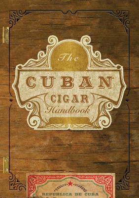 The Cuban Cigar Handbook: The Discerning Aficionado's Guide to the Best Cuban Cigars in the World By Matteo Speranza (Introduction by) Cover Image