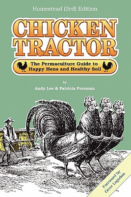 Chicken Tractor: The Permaculture Guide to Happy Hens and Healthy Soil, Homestead (3rd) Edition By Andrew W. Lee, Patricia L. Foreman Cover Image