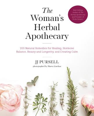 The Woman's Herbal Apothecary: 200 Natural Remedies for Healing, Hormone Balance, Beauty and Longevity, and Creating Calm By JJ Pursell Cover Image