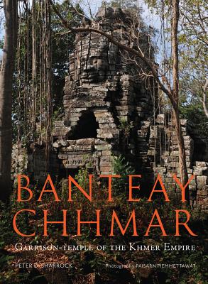 Banteay Chhmar: Garrison Temple of the Khmer Empire By Peter D. Sharrock, Claude Jacques, Olivier Cunin Cover Image