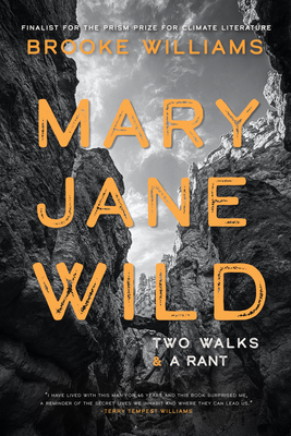Mary Jane Wild: Two Walks and a Rant By Brooke Williams Cover Image