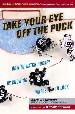 Take Your Eye Off the Puck: How to Watch Hockey By Knowing Where to Look Cover Image