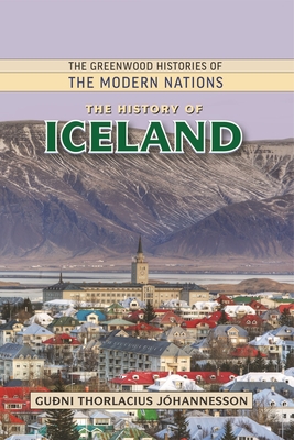 The History of Iceland (Greenwood Histories of the Modern Nations)