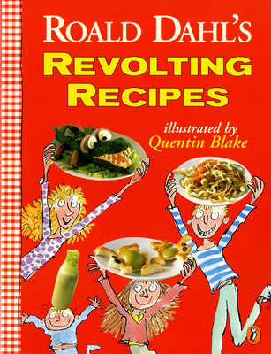 Roald Dahl's Revolting Recipes By Roald Dahl, Felicity Dahl, Josie Fison, Quentin Blake (Illustrator), Jan Baldwin (Photographs by) Cover Image