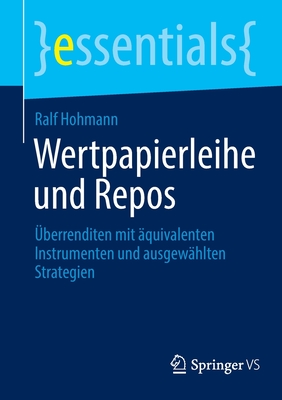 Wertpapierleihe und Repos: Überrenditen mit äquivalenten Instrumenten und ausgewählten Strategien (Essentials) By Ralf Hohmann Cover Image