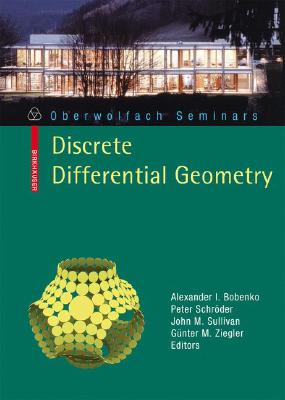 Discrete Differential Geometry (Oberwolfach Seminars #38)