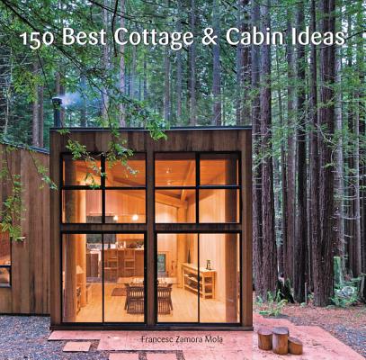 150 Best Cottage and Cabin Ideas By Francesc Zamora Cover Image