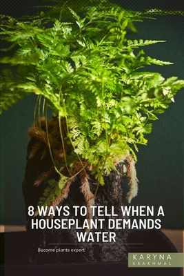 8 Ways to Tell When a Houseplant Demands Water: Become plants expert By Karyna Krakhmal Cover Image