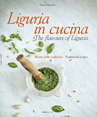 Liguria in Cucina: The Flavours of Liguria By Enrica Monzani Cover Image