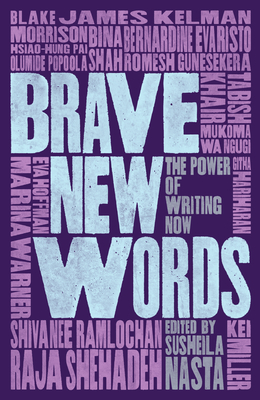 Brave New Words: The Power of Writing Now By Susheila Nasta (Editor), Rukhsana Yasmin (Editor) Cover Image