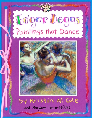 Edgar Degas: Paintings That Dance: Paintings That Dance (Smart About Art) By Maryann Cocca-Leffler, Maryann Cocca-Leffler (Illustrator) Cover Image