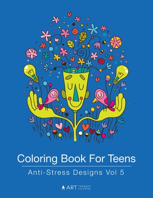 Coloring Book For Teens: Anti-Stress Designs Vol 5 By Art Therapy Coloring Cover Image