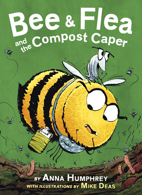 Bee & Flea and the Compost Caper By Anna Humphrey, Mike Deas (Illustrator) Cover Image