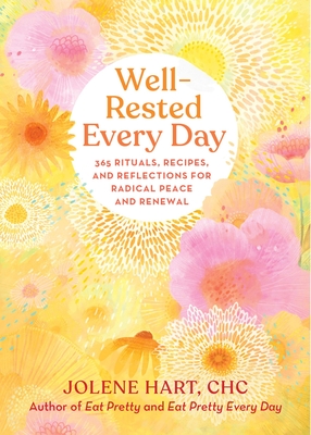 Well-Rested Every Day: 365 Rituals, Recipes, and Reflections for Radical Peace and Renewal By Jolene Hart Cover Image