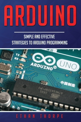 Arduino: Simple and Effective Strategies to Arduino Programming Cover Image