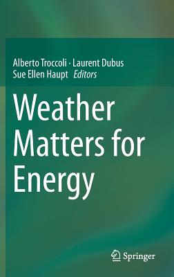 Weather Matters for Energy By Alberto Troccoli (Editor), Laurent Dubus (Editor), Sue Ellen Haupt (Editor) Cover Image