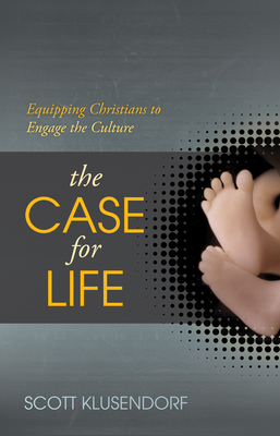 The Case for Life: Equipping Christians to Engage the Culture Cover Image