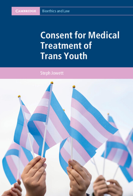 Consent for Medical Treatment of Trans Youth (Cambridge Bioethics and Law)