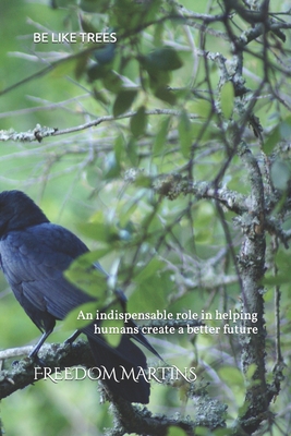 Be Like Trees: An indispensable role in helping humans create a better future Cover Image