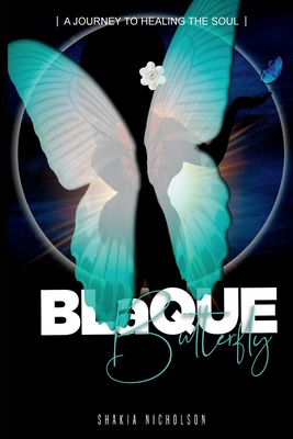 Blaque Butterfly: A Journey to Healing the Soul By Shakia Nicholson, Kiyanni Bryan (Foreword by), Maurice Rogers (Illustrator) Cover Image