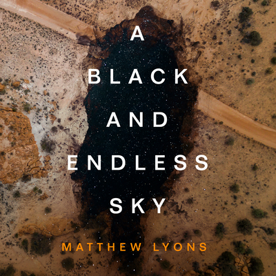 A Black and Endless Sky By Matthew Lyons, Hillary Huber (Read by), Neil Hellegers (Read by) Cover Image