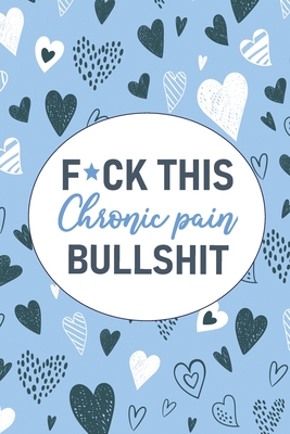 F*ck This Chronic Pain Bullshit: A Pain & Symptom Tracking Journal for Chronic Pain & Illness By Wellness Warrior Press Cover Image