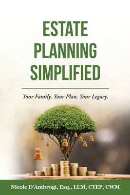 Estate Planning Simplified: Your Family. Your Plan. Your Legacy. By Nicole D'Ambrogi, Jonathan A. Mintz (Foreword by) Cover Image