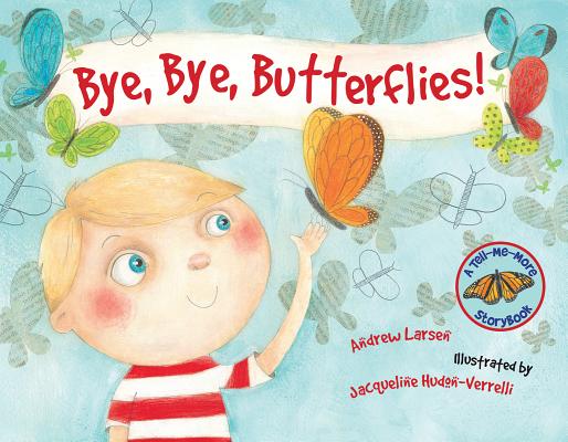Bye, Bye, Butterflies! (Tell-Me-More Storybooks) By Andrew Larsen, Jacqueline Hudon-Verrelli Cover Image
