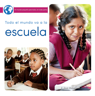Todo El Mundo Va a la Escuela: Everyone Goes to School (Little World Everyone Everywhere)