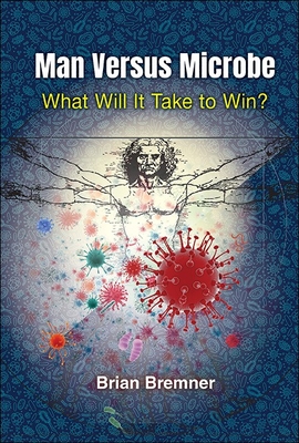Man Versus Microbe: What Will It Take to Win? By Brian Bremner Cover Image