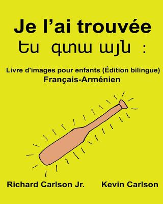 Je l'ai trouvée: Livre d'images pour enfants Français-Arménien (Édition bilingue) Cover Image
