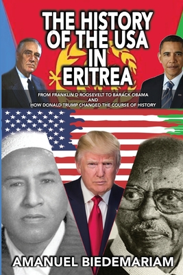 The History of The USA in Eritrea: From Franklin D Roosevelt To Barack Obama And How Donald Trump Changed The Course Of History