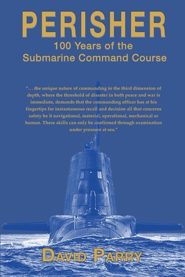 Perisher: 100 Years of the Submarine Command Course By David Parry Cover Image
