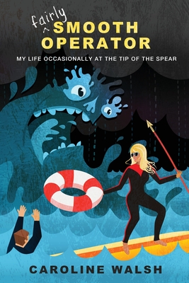 Fairly Smooth Operator: My Life Occasionally at the Tip of the Spear Cover Image